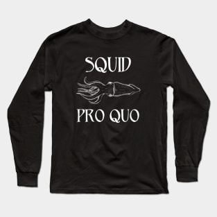 Squid Pro Quo Long Sleeve T-Shirt